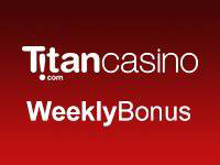 Titan Casino Weekly Bonus